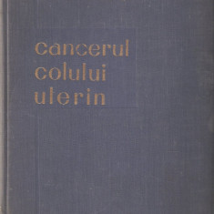 INSTITUTUL ONCOLOGIC BUCURESTI - CANCERUL COLULUI UTERIN { 1960, 437 p., TIRAJ: 860 EX.}