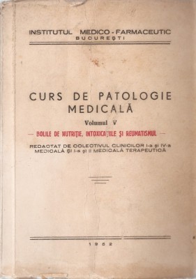 CURS DE PATOLOGIE MEDICALA VOL. V BOLILE DE NUTRITIE INTOXICATIILE REUMATISMUL foto