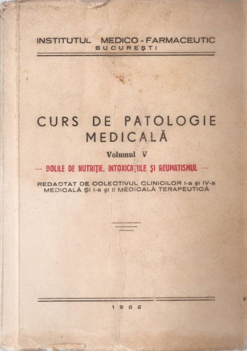 CURS DE PATOLOGIE MEDICALA - VOL. V - BOLILE DE NUTRITIE, INTOXICATIILE SI REUMATISMUL { 1952, 380 p.}