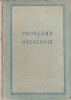 PROBLEME DE ONCOLOGIE { 1953, 433 p. - TIRAJ: 2500 EX.}, Alta editura