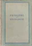 PROBLEME DE ONCOLOGIE { 1953, 433 p. - TIRAJ: 2500 EX.}, Alta editura