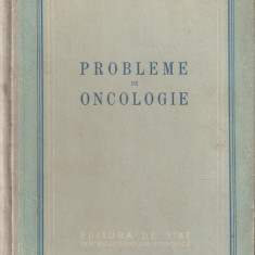 PROBLEME DE ONCOLOGIE { 1953, 433 p. - TIRAJ: 2500 EX.}