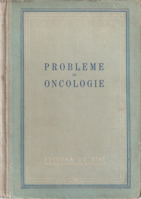 PROBLEME DE ONCOLOGIE { 1953, 433 p. - TIRAJ: 2500 EX.} foto