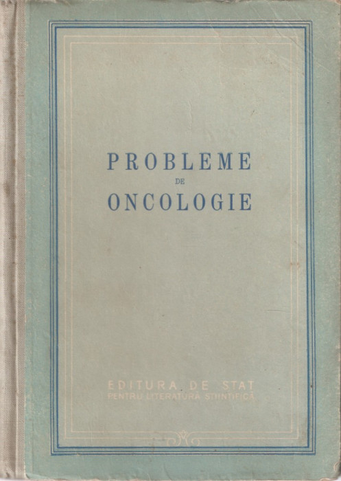 PROBLEME DE ONCOLOGIE { 1953, 433 p. - TIRAJ: 2500 EX.}