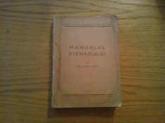 MANUALUL FIERARULUI - Dem. Urma - Serviciul Scoalelor CFR , 1943, 532 p. foto