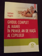 GHIDUL COMPLET AL MAMEI IN PRIMUL AN DE VIATA AL COPILULUI - KATHLEEN HUGGINS foto