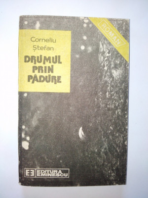 Corneliu Stefan &amp;amp;ndash; Drumul din padure Ed. Eminescu 1989 foto