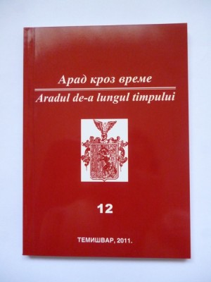 ORASUL ARAD DE-A LUNGUL TIMPULUI, CULEGERE DE STUDII ISTORICE, TIMISOARA, 2011 foto