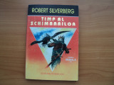 TIMP AL SCHIMBARILOR - ROBERT SILVERBERG , EDITURA PYGMALION 1995, PG. 235