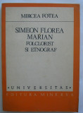 Mircea Fotea - Simeon Florea Marian Folclorist si Etnograf, Alta editura