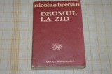 Drumul la zid - Nicolae Breban - Cartea Romaneasca - 1984, Alta editura