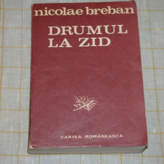 Drumul la zid - Nicolae Breban - Cartea Romaneasca - 1984