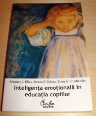 INTELIGENTA EMOTIONALA IN EDUCATIA COPIILOR - Maurice J. Elias / Steven E. Tobias / Brian S. Friedlander foto