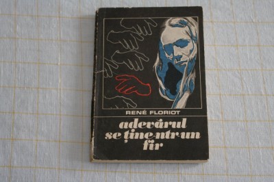 Adevarul se tine-ntr-un fir - Rene Floriot - Editura Univers - 1973 foto