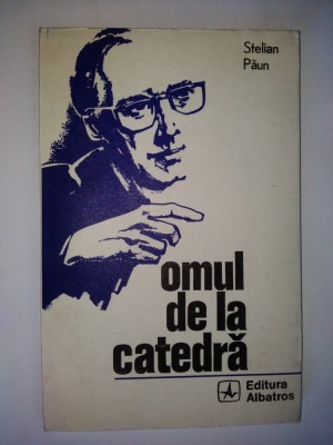 Stelian Paun &amp;amp;ndash; Omul de la catedra Ed. Albatros 1974 foto