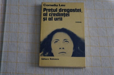 Pretul dragostei, al credintei si al urii - Corneliu Leu - Editura Eminescu - 1978 foto