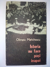 Istoria nu face pasi inapoi &amp;amp;ndash; Olimpiu Matichescu Ed. Dacia 1985 foto