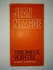 Jean Neagoe &amp;ndash; Triumful vointei Ed. Scrisul Romanesc 1983, Alta editura