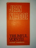 Jean Neagoe &amp;ndash; Triumful vointei Ed. Scrisul Romanesc 1983, Alta editura