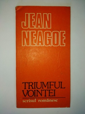 Jean Neagoe &amp;amp;ndash; Triumful vointei Ed. Scrisul Romanesc 1983 foto