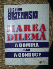 Zbigniew Brzezinski MAREA DILEMA A DOMINA SAU A CONDUCE Ed. Scripta 2005 foto