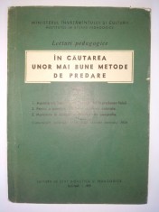 In cautarea unor mai bune metode de predare ( vol II) Ed. de stat didactica si pedagogica 1959