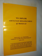 Va implor ascultati mesajele mele si traiti &amp;amp;ndash; le ( meditatii ale preotilor Tamislav Vlasic si Slavko Barbaric 1986 ) Ed. Tipofin 2000 foto