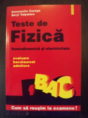 TESTE DE FIZICA - TERMODINAMICA SI ELECTRICITATE - EVALUARE, BAC, ADMITERE - CONSTANTIN COREGA, SERYL TALPALARU foto