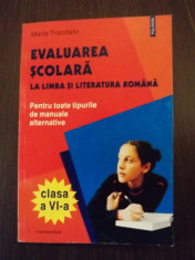 EVALUAREA SCOLARA LALIMBA SI LITERATURA ROMANA - CLASA A VI-A - PENTRU TOATE TIPURILE DE MANUALE ALTERNATIVE - MARIA TRANDAFIR foto