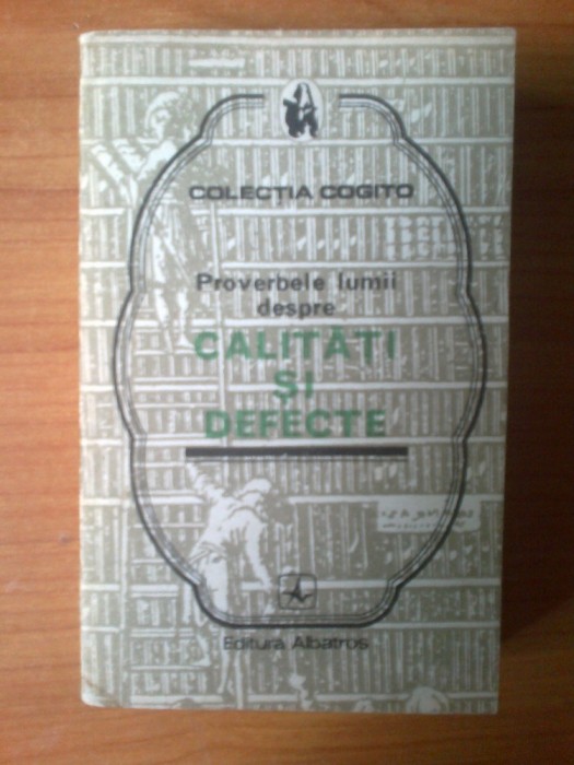 p PROVERBELE LUMII DESPRE CALITATI SI DEFECTE {col. Cogito}