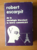 Z Robert Escarpit - De la sociologia literaturii la teoria comunicarii, 1980, Alta editura