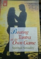 TANTRA SEXUALITATE SPIRITUALA ( lb engleza) BEATING, TANTRA AT THE OWN GAME SPIRITUAL SEXUALITY de ARTHUR LYTLE. foto