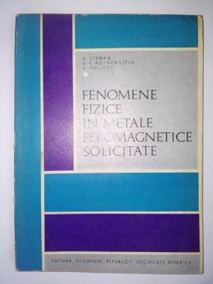 FENOMENE FIZICE IN METALE FEROMAGNETICE SOLICITATE - Ed. Academiei R.S.R. 1968 foto