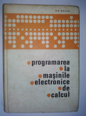 Programarea la masinile electronice de calcul - C. Belea Ed. Militara 1969 foto