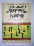 EXPLOATAREA SISTEMELOR DE PRELUCRARE AUTOMATA A DATELOR - CRISTINA MIRCESCU, CASIMIR MACARIE Ed. Didactica si pedagogica 1975, Alta editura