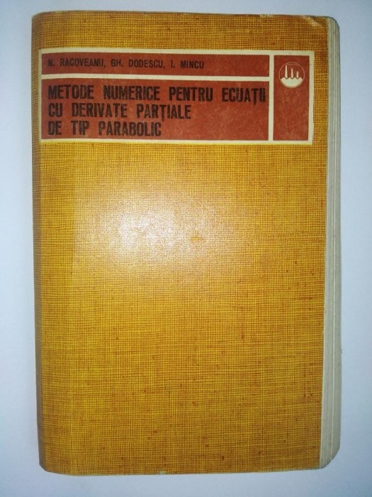 METODE NUMERICE PENTRU ECUATII CU DERIVATE PARTIALE DE TIP PARABOLIC Ed. Tehnica 1977