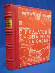 PETER FLEMING - O CALATORIE DE LA PEKING LA CASMIR - FUNDATIA PENTRU LITERATURA SI ARTA &amp;#039;&amp;#039;REGELE CAROL II&amp;#039;&amp;#039; - BUCURESTI - 1940 foto