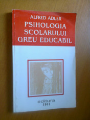 PSIHOLOGIA SCOLARULUI GREU EDUCABIL - ALFRED ADLER foto