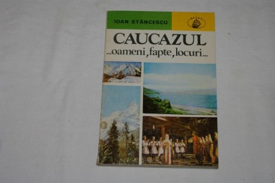 Caucazul ... oameni, fapte, locuri ... - Ioan Stancescu - Editura Albatros - 1978 - cu dedicatie si autograf al autorului foto