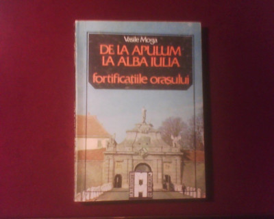 Vasile Moga De la Apulum la Alba Iulia. Fortificatiile orasului, 24 de planse foto