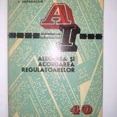 Alegerea si acordarea regulatoarelor - I. Papadache Ed. Tehnica 1975