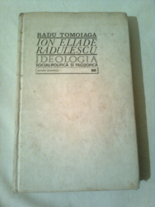 ION ELIADE RADULESCU - IDEOLOGIA POLITICA SI FILOZOFICA ~ RADU TOMOIOAGA