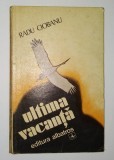 Cumpara ieftin Ultima vacanta - Radu Ciobanu Ed. Albatros 1977