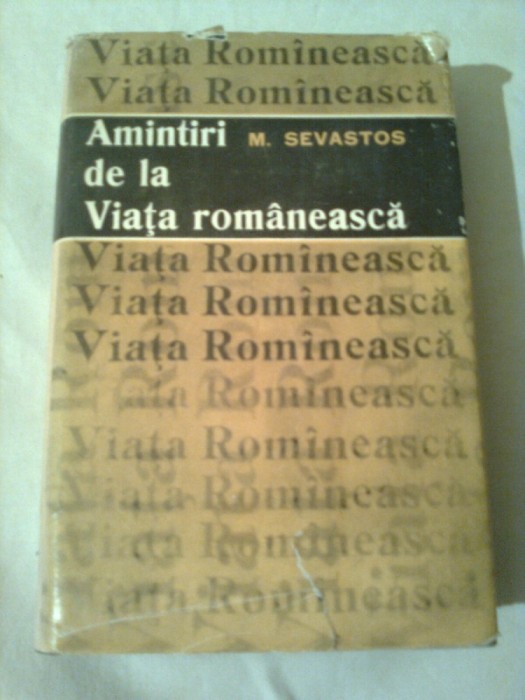 AMINTIRI DE LA VIATA ROMANEASCA ~ M.SEVASTOS ( editie in intregime refacuta)