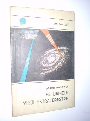 Pe urmele vietii extraterestre - Adrian Iancovici Ed. Enciclopedica romana 1969 foto