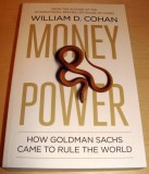 MONEY &amp;amp; POWER ( How Goldman Sachs Came to Rule the World ) - William D. Cohan, Alta editura