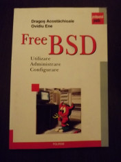 FREE BSD - UTILIZARE, ADMINISTRARE, CONFIGURARE - DRAGOS ACOSTACHIOAIE, OVIDIU ENE foto