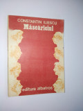 Cumpara ieftin Mascariciul - Constantin Iliescu Ed. Albatros 1987, Alta editura