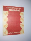 Cumpara ieftin Mascariciul - Constantin Iliescu Ed. Albatros 1987