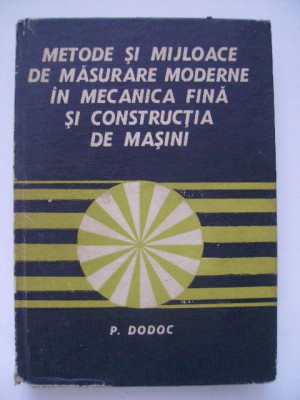 P. Dodoc - Metode si mijloace de masurare moderne in mecanica fina si .... foto